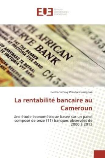 Couverture du livre « La rentabilite bancaire au Cameroun : Une etude econometrique basee sur un panel compose de onze (11) banques oBSErvees de 2000 A 2013 » de Hermann Nkuingoua aux éditions Editions Universitaires Europeennes