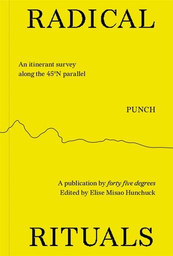 Couverture du livre « Radical Ritual : An itinerant survey along the 45°N parallel » de Forty Five Degrees aux éditions Punch