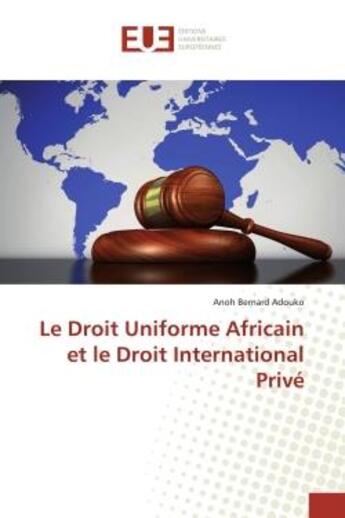 Couverture du livre « Le Droit Uniforme Africain et le Droit International Privé » de Anoh Bernard Adouko aux éditions Editions Universitaires Europeennes