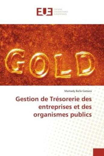 Couverture du livre « Gestion de tresorerie des entreprises et des organismes publics » de Balla Camara Mamady aux éditions Editions Universitaires Europeennes