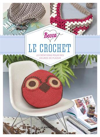Couverture du livre « Becca, le crochet : 25 créations pour des heures de plaisir » de Rebecca Dekeyser aux éditions Lannoo