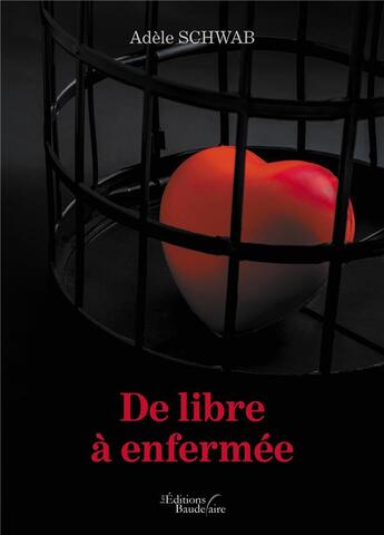 Couverture du livre « De libre à enfermée » de Adele Schwab aux éditions Baudelaire