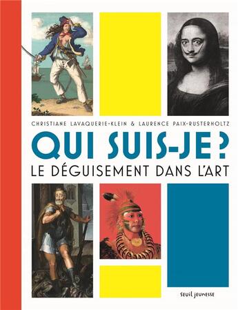 Couverture du livre « Qui suis-je ? le déguisement dans l'art » de Christiane Lavaquerie-Klein et Laurence Paix-Rusterholtz aux éditions Seuil Jeunesse