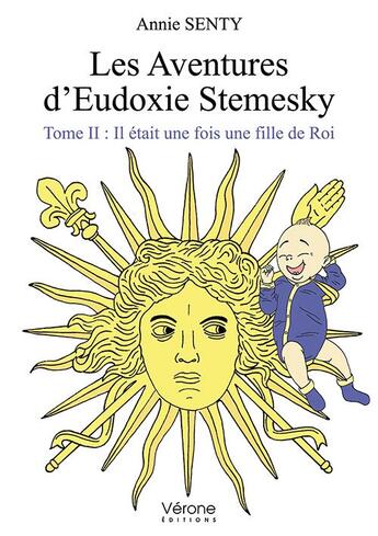 Couverture du livre « Les aventures d'Eudoxie Stemesky t.2 ; il était une fois une fille de Roi » de Annie Senty aux éditions Verone