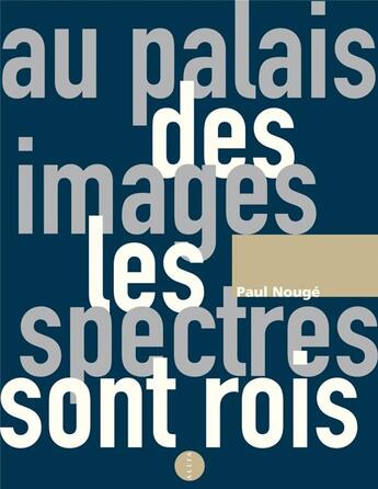 Couverture du livre « Au palais des images les spectres sont rois » de Paul Nouge aux éditions Allia