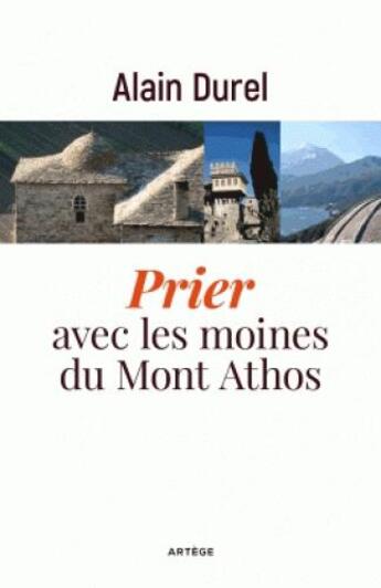 Couverture du livre « Prier avec les moines du Mont Athos » de Alain Durel aux éditions Artege