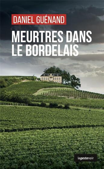 Couverture du livre « Meurtre dans le Bordelais » de Daniel Guenand aux éditions Geste