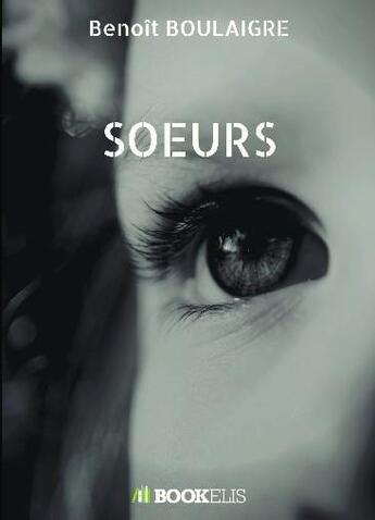 Couverture du livre « Soeurs » de Boulaigre Benoit aux éditions Bookelis