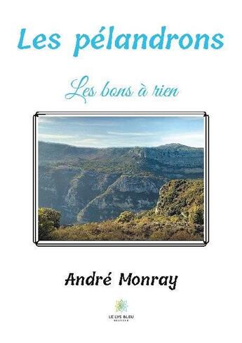 Couverture du livre « Les pélandrons : les bons à rien » de Andre Monray aux éditions Le Lys Bleu