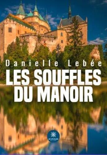 Couverture du livre « Les souffles du manoir » de Danielle Lebee aux éditions Le Lys Bleu