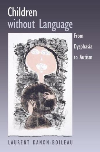 Couverture du livre « Children without Language: From Dysphasia to Autism » de Laurent Danon-Boileau aux éditions Oxford University Press Usa