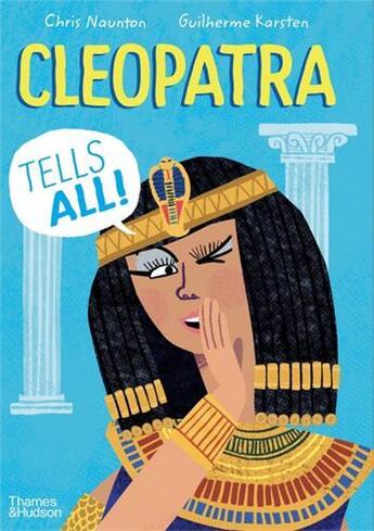 Couverture du livre « Cleopatra tells all! » de Guilherme Karsten et Chris Naunton aux éditions Thames & Hudson