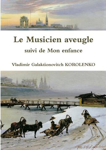 Couverture du livre « Le musicien aveugle ; mon enfance » de Vladimir Galaktionovitch Korolenko aux éditions Lulu