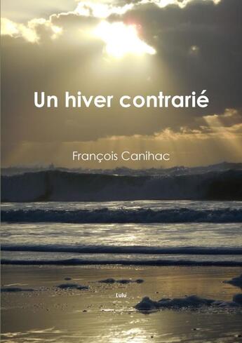 Couverture du livre « Un hiver contrarié » de François Canihac aux éditions Lulu