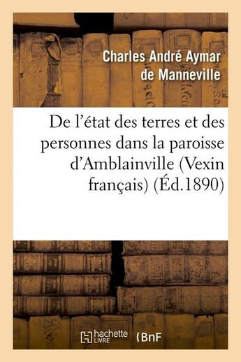 Couverture du livre « De l'état des terres et des personnes dans la paroisse d'Amblainville (Vexin français) (Éd.1890) » de Manneville C A A. aux éditions Hachette Bnf