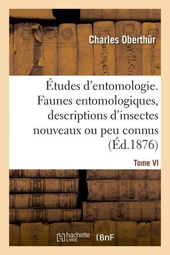 Couverture du livre « Etudes d'entomologie. faunes entomologiques, descriptions d'insectes nouveaux ou peu connus.tome vi » de Oberthur Charles aux éditions Hachette Bnf