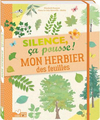 Couverture du livre « Silence, ça pousse ! ; mon herbier des feuilles » de Shiilia et Tinou Le Joly Senoville et Elisabeth Dumont aux éditions Deux Coqs D'or