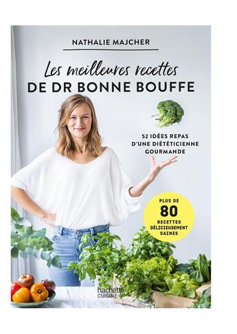 Couverture du livre « Les meilleures recettes de Dr Bonne Bouffe ; 52 idées repas d'une diététicienne gourmande » de Nathalie Majcher aux éditions Hachette Pratique