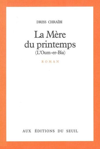 Couverture du livre « Mere du printemps (l'oum-er-bia) (la) » de Driss Chraibi aux éditions Seuil