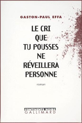 Couverture du livre « Le cri que tu pousses ne reveillera personne » de Gaston-Paul Effa aux éditions Gallimard