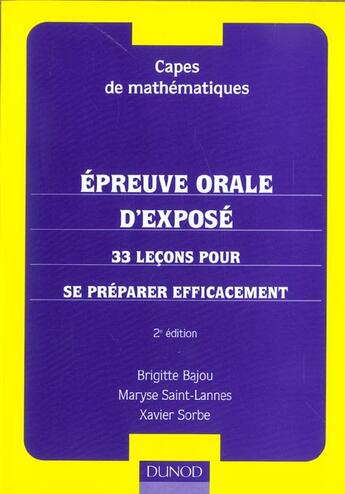 Couverture du livre « Capes De Mathematiques ; Epreuve Orale D'Expose ; 33 Lecons Pour Se Preparer Efficacement ; 2e Edition » de Brigitte Bajou et Maryse Saint-Lannes et Xavier Sorbe aux éditions Dunod