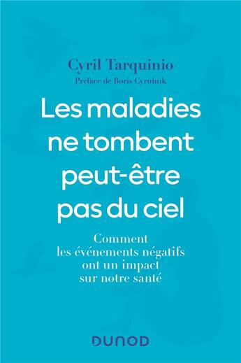 Couverture du livre « Les maladies ne tombent peut-être pas du ciel : comment les événements négatifs ont un impact sur notre santé » de Cyril Tarquinio aux éditions Dunod