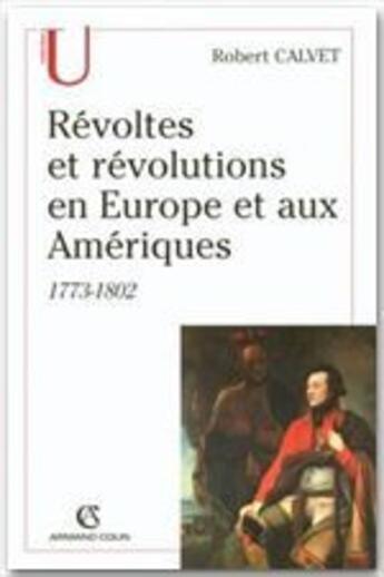 Couverture du livre « Révoltes et révolutions en Europe et aux Amériques ; 1773-1802 » de Robert Calvet aux éditions Armand Colin