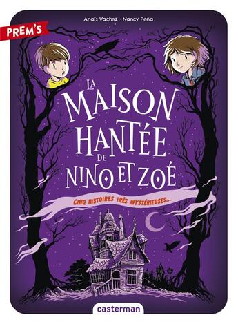 Couverture du livre « La Maison hantée de Nino et Zoé Tome 1 : cinq histoires plus que mystérieuses... » de Nancy Pena et Anais Vachez aux éditions Casterman