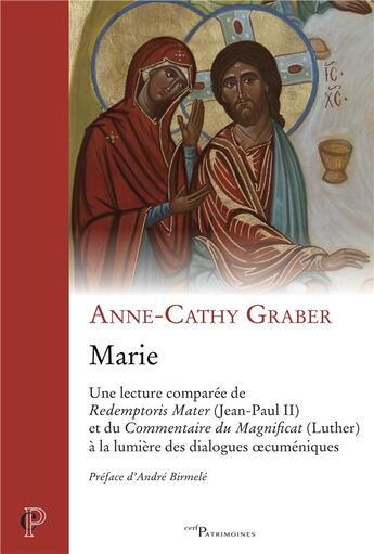 Couverture du livre « Marie ; une lecture comparée de Redemptoris Mater (Jean-Paul II) et du Commentaire du Magnificat (Luther) à la lumière des dialogues oecuméniques » de Anne-Cathy Graber aux éditions Cerf