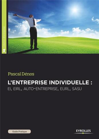 Couverture du livre « L'entreprise individuelle ; EI, EIRL, auto-entreprise, EURL, SASU (5e édition) » de Pascal Denos aux éditions Eyrolles