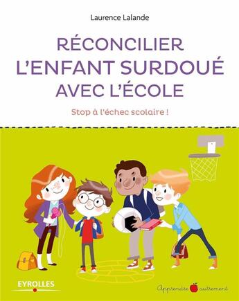 Couverture du livre « Réconcilier l'enfant surdoué avec l'école ; stop à l'échec scolaire » de Laurenc Lalande aux éditions Eyrolles