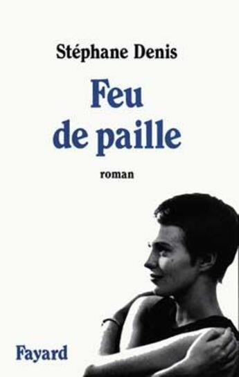 Couverture du livre « Feu de paille » de Stephane Denis aux éditions Fayard