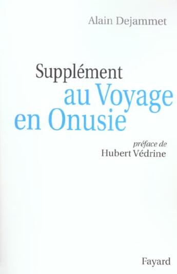 Couverture du livre « Supplément au Voyage en Onusie » de Alain Dejammet aux éditions Fayard