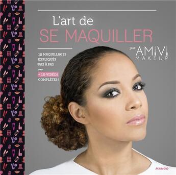 Couverture du livre « L'art de se maquiller par Amivi Makeup » de Amivi et Nelly Briet aux éditions Mango