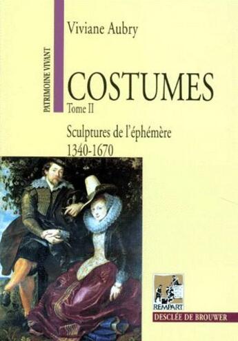 Couverture du livre « Costumes t.2 ; sculptures de l'éphémère (1340-1670) » de Viviane Aubry aux éditions Rempart