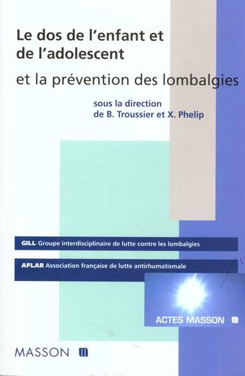 Couverture du livre « Le dos de l'enfant et de l'adolescent et la prevention des lombalgies » de Xavier Phelip et Bruno Troussier aux éditions Elsevier-masson