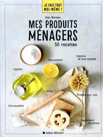 Couverture du livre « Je fais tout moi-même ! : mes produits ménager ; 50 recettes » de Ines Moreau aux éditions Albin Michel