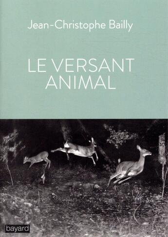 Couverture du livre « Le versant animal » de Jean-Christophe Bailly aux éditions Bayard