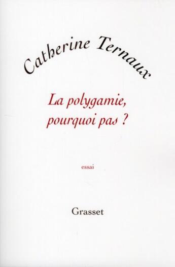 Couverture du livre « La polygamie, pourquoi pas ? » de Catherine Ternaux aux éditions Grasset