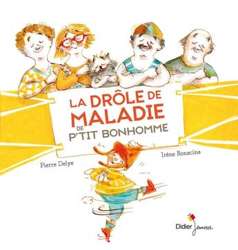 Couverture du livre « La drôle de maladie de P'tit Bonhomme » de Pierre Delye et Irene Bonacina aux éditions Didier Jeunesse