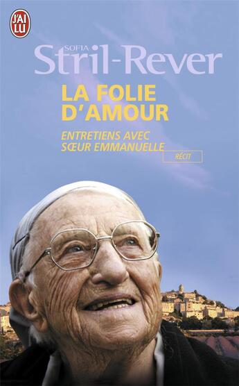 Couverture du livre « La folie d'amour ; entretiens avec soeur emmanuelle » de Sofia Stril-Rever aux éditions J'ai Lu