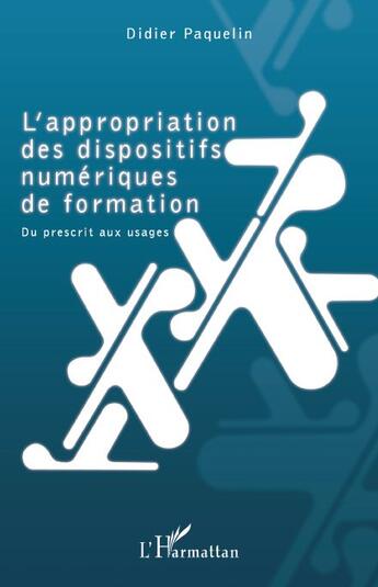 Couverture du livre « L'appropriation des dispositifs numériques de formation ; du prescrit aux usages » de Didier Paquelin aux éditions L'harmattan