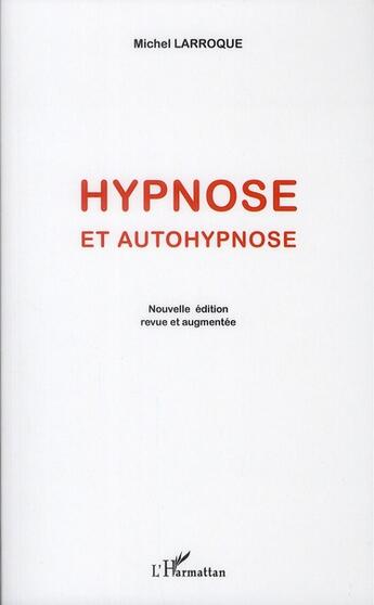 Couverture du livre « Hypnose et autohypnose (édition 2011) » de Michel Larroque aux éditions L'harmattan