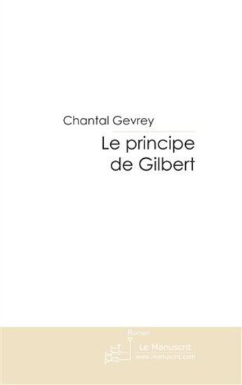 Couverture du livre « Le principe de Gilbert » de Gevrey Chantal aux éditions Le Manuscrit