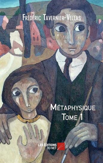 Couverture du livre « Métaphysique t.1 » de Frederic Tavernier-Vellas aux éditions Editions Du Net