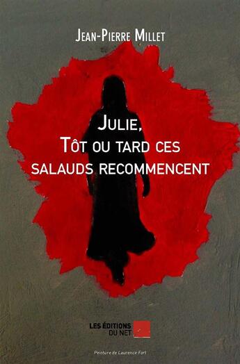 Couverture du livre « Julie tôt ou tard ces salauds recommencent » de Jean-Pierre Millet aux éditions Editions Du Net