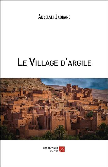 Couverture du livre « Le village d'argile » de Abdelali Jabrane aux éditions Editions Du Net