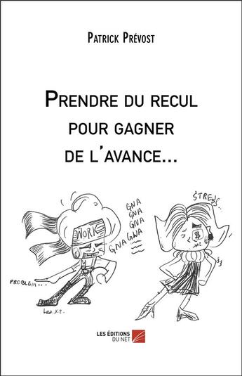 Couverture du livre « Prendre du recul pour gagner de l'avance... » de Patrick Prevost aux éditions Editions Du Net