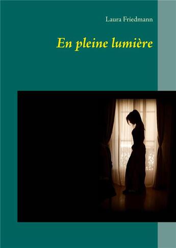 Couverture du livre « En pleine lumière » de Laura Friedmann aux éditions Books On Demand