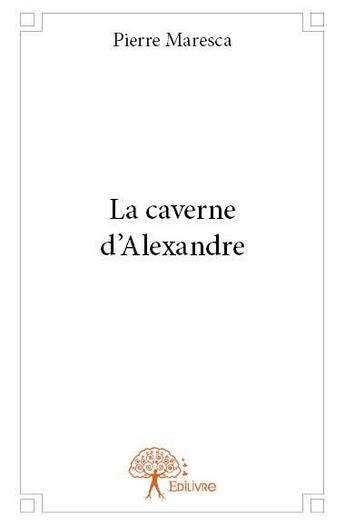 Couverture du livre « La caverne d'Alexandre » de Pierre Maresca aux éditions Edilivre